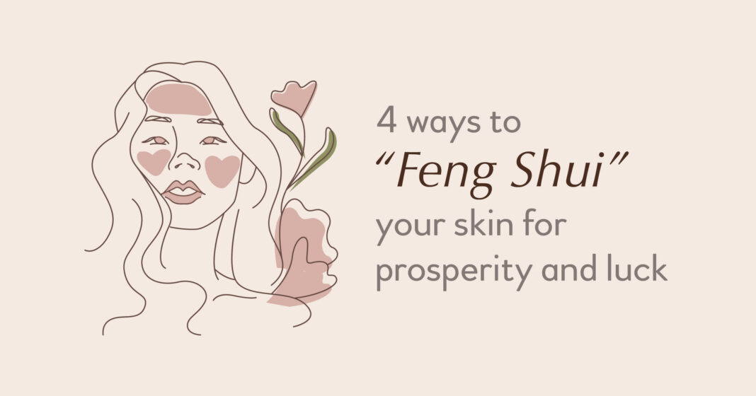 4 ways to “Feng Shui” your skin for prosperity and luck | Skin Secrets