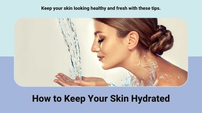 How to Keep Your Skin Hydrated: Science, Tips & Treatments