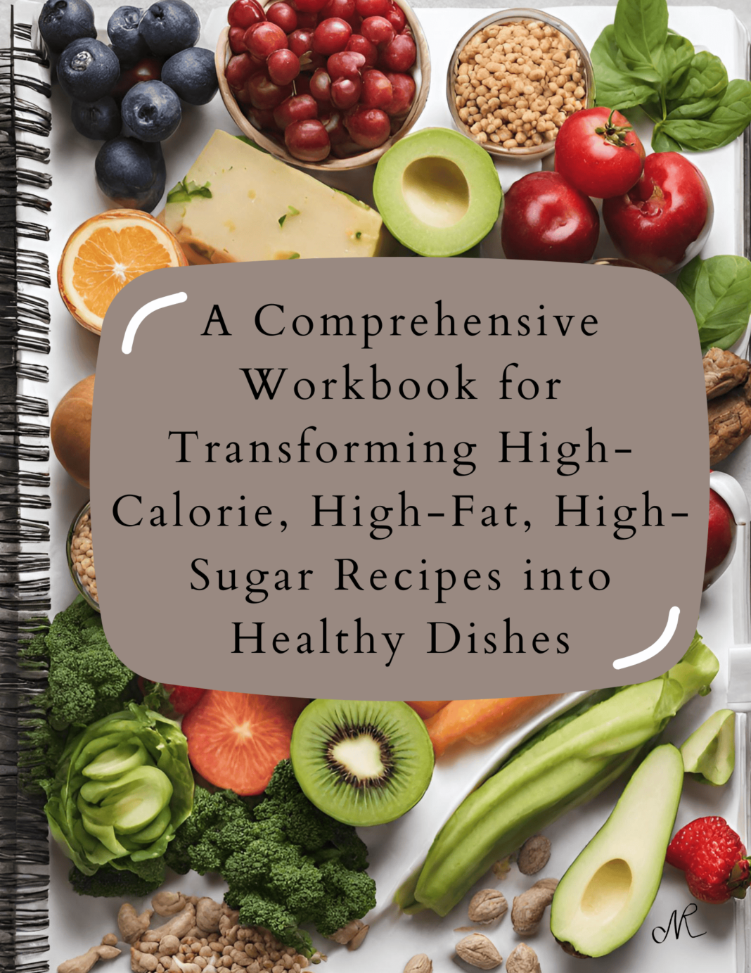 Step-By-Step Workbook for Transforming High-Calorie, High-Fat, High-Sugar Recipes into Healthy Dishes